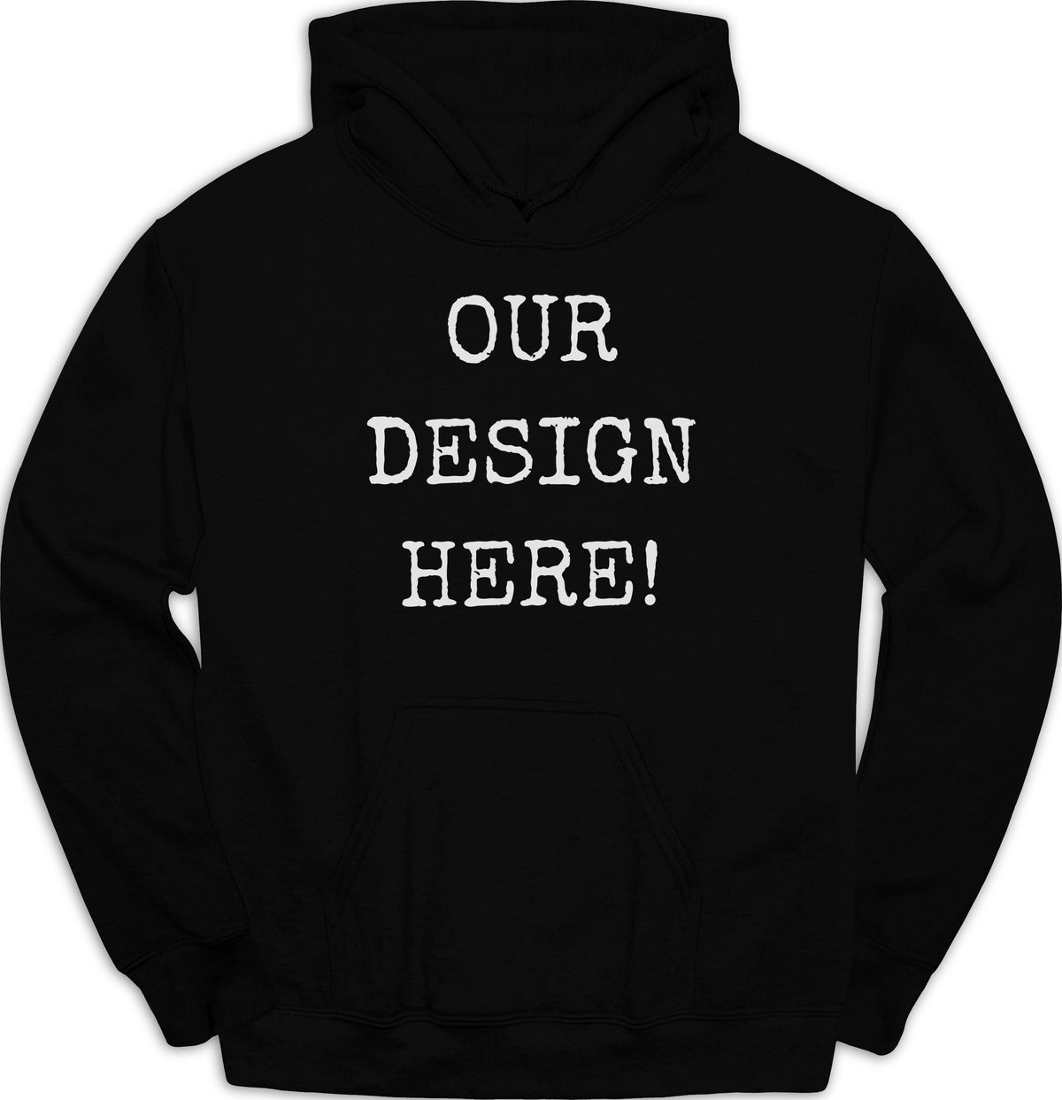 Black hoodie with white distressed text "OUR DESIGN HERE!"