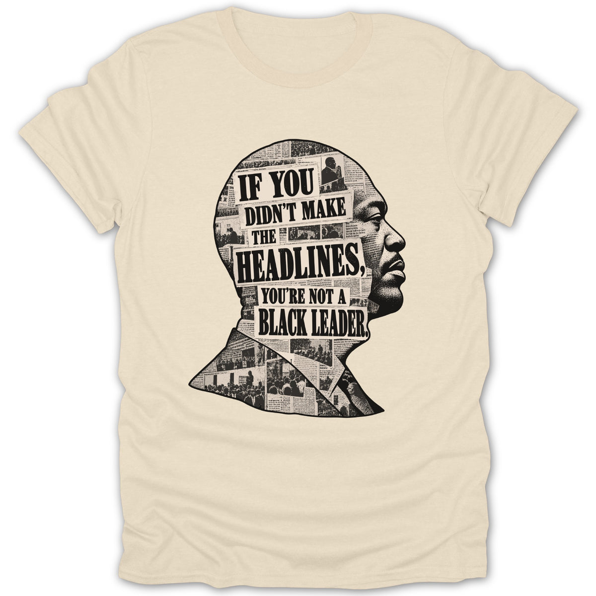 T-shirt with black profile silhouette filled with headlines: "If You Didn't Make The Headlines, You're Not A Black Leader."