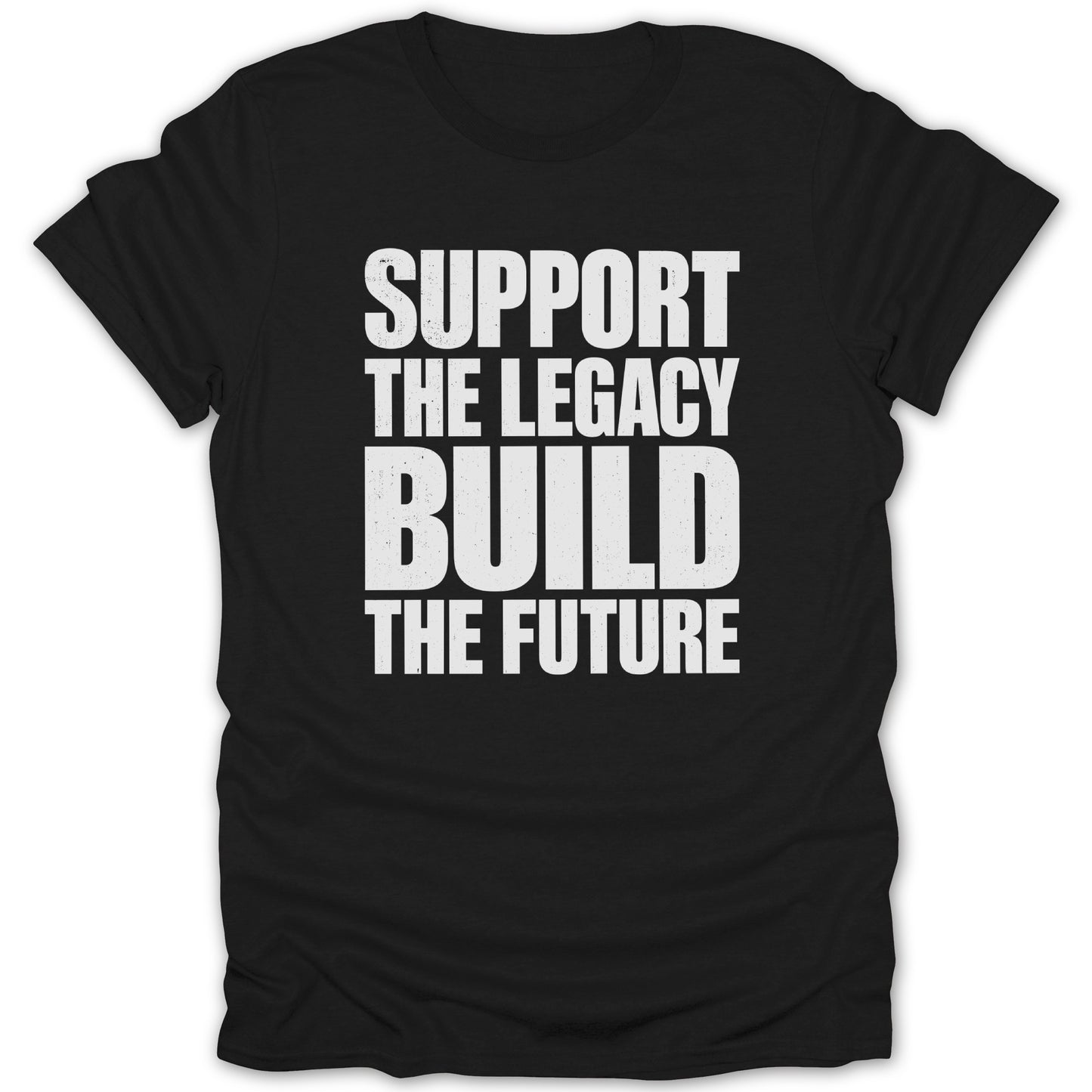 Black t-shirt with white text "SUPPORT THE LEGACY BUILD THE FUTURE".