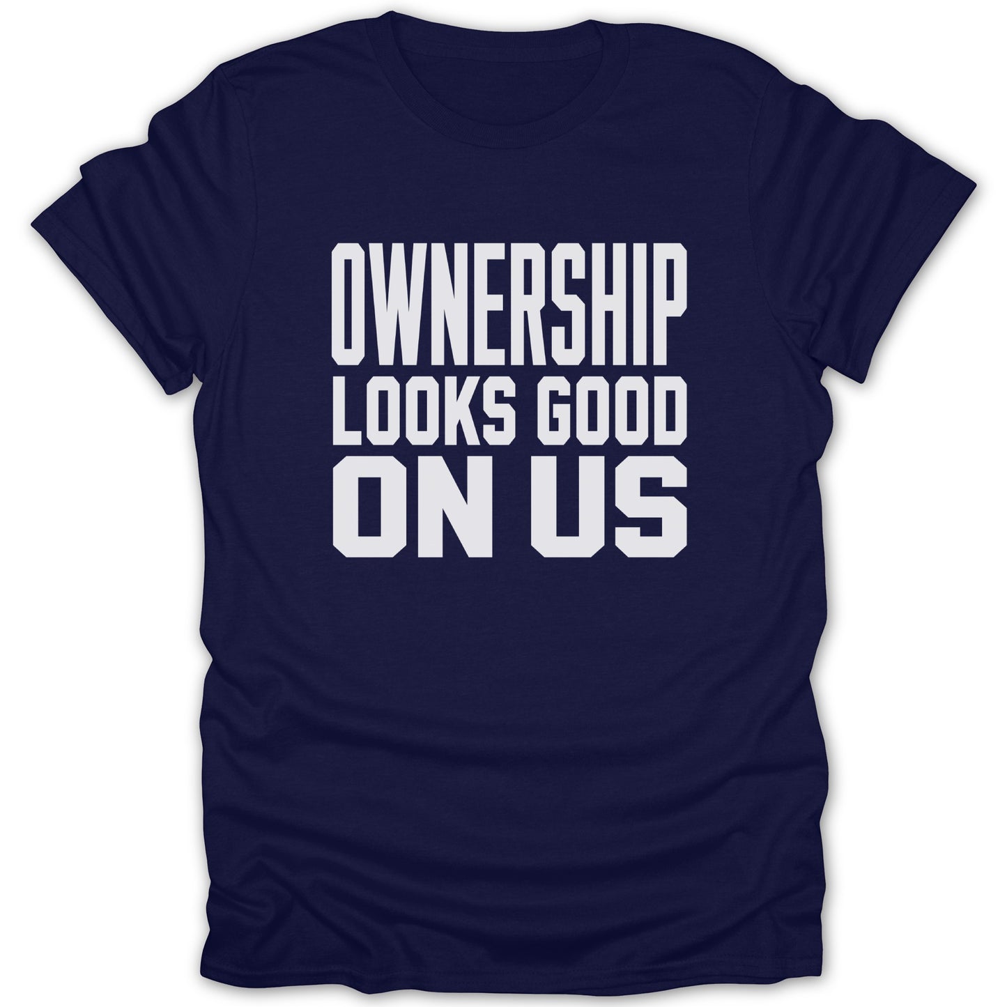 Navy t-shirt with white text "OWNERSHIP LOOKS GOOD ON US".
