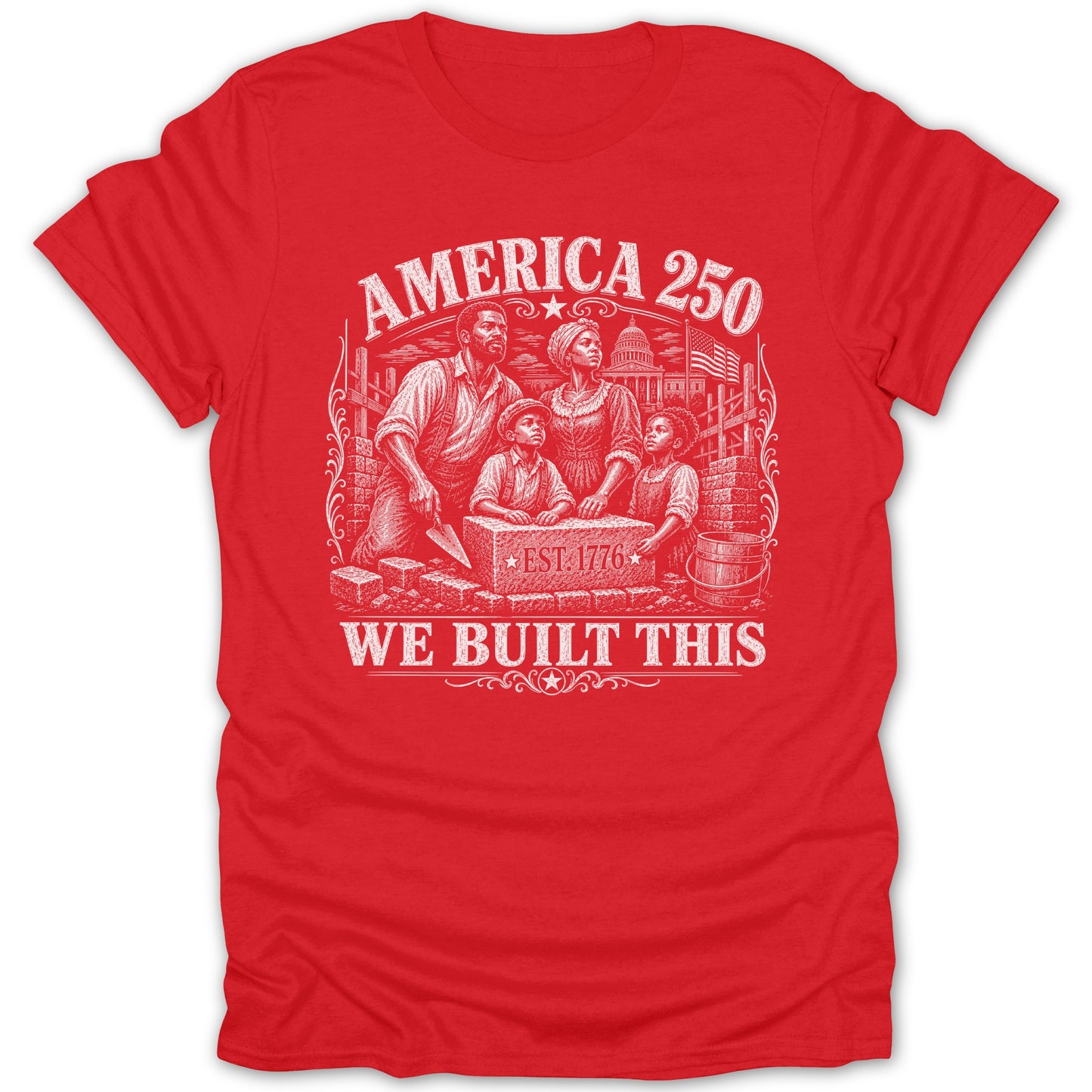 Red t-shirt with an engraving of a family building America, "America 250 est 1776" and "We Built This".