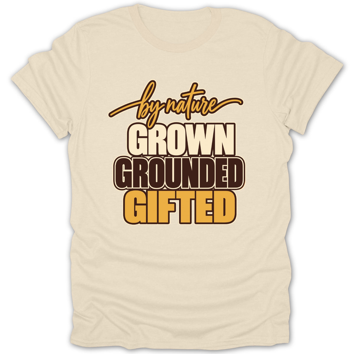 Cream t-shirt with text "by nature", "GROWN", "GROUNDED", "GIFTED".