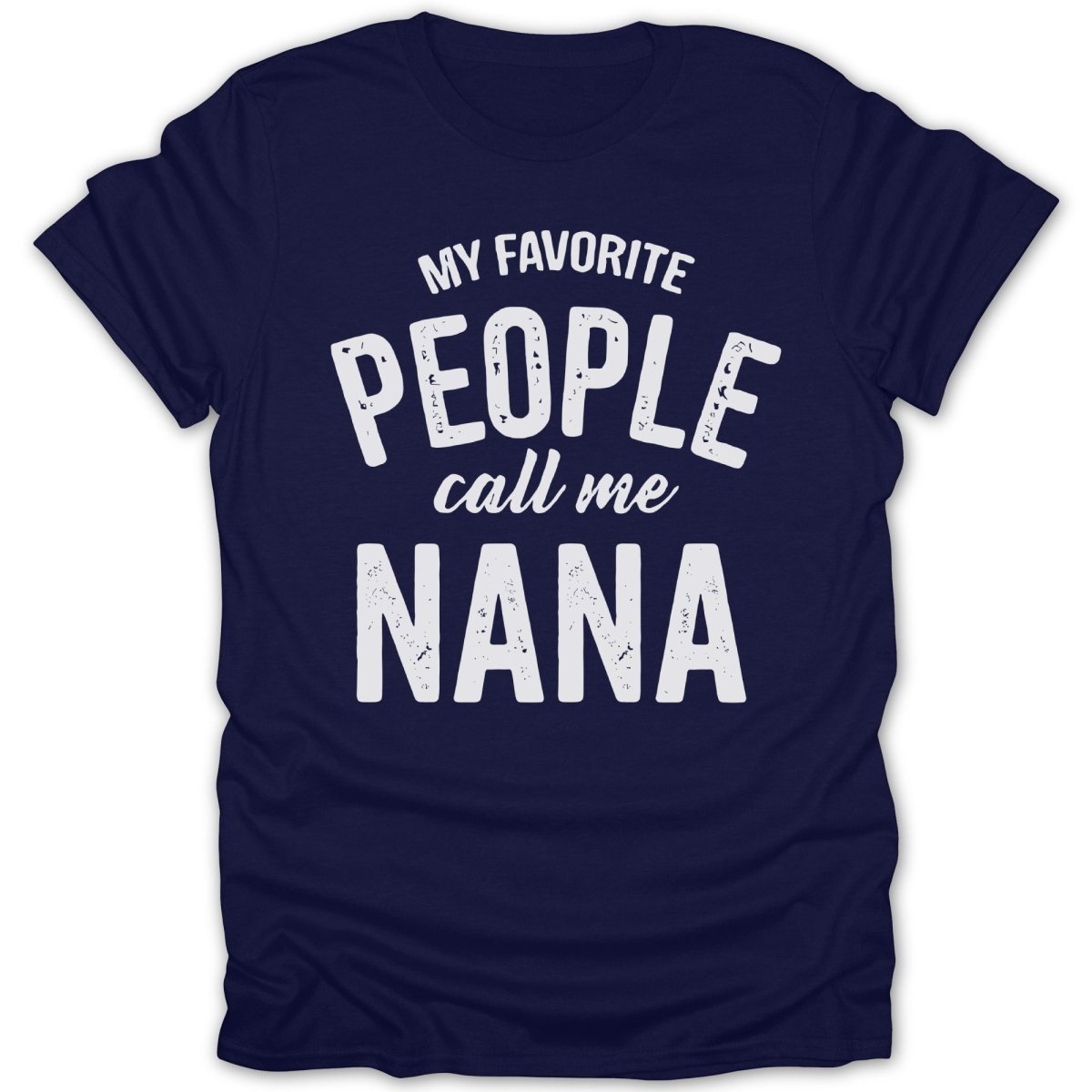 My Favorite People Call Me Nana Tee - Zion Threadz