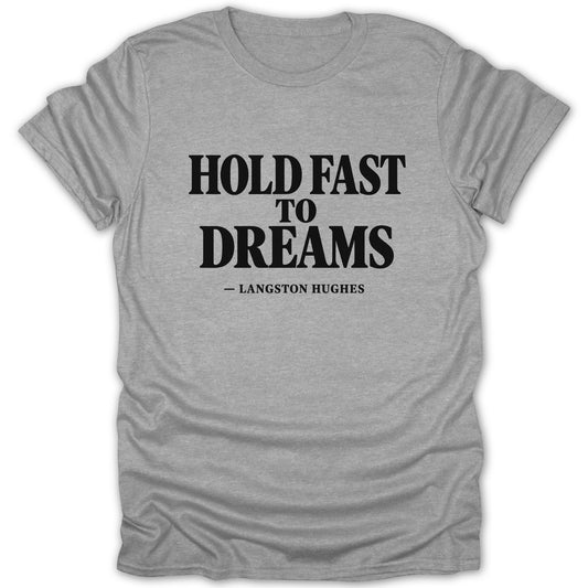 Heather gray crewneck t-shirt featuring black text that reads HOLD FAST TO DREAMS — LANGSTON HUGHES.