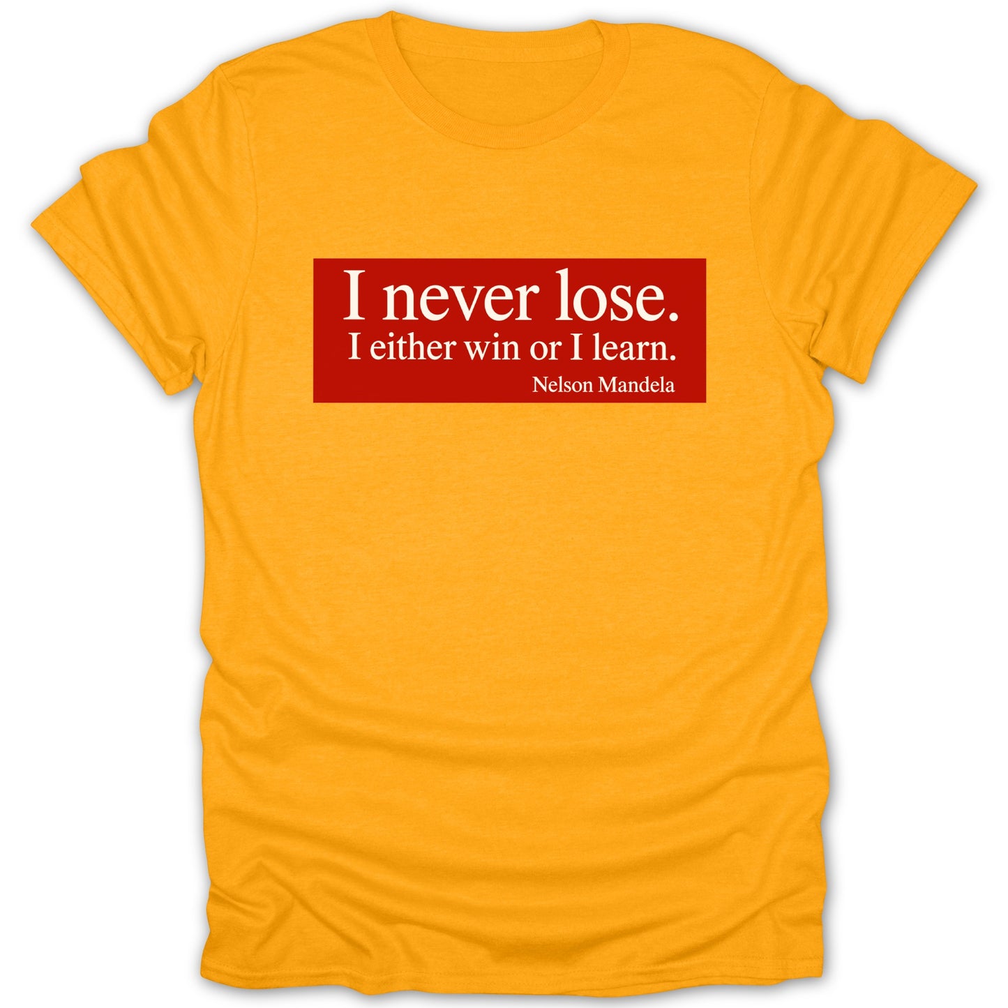 Gold t-shirt with white text in a red box: "I never lose. I either win or I learn. Nelson Mandela"