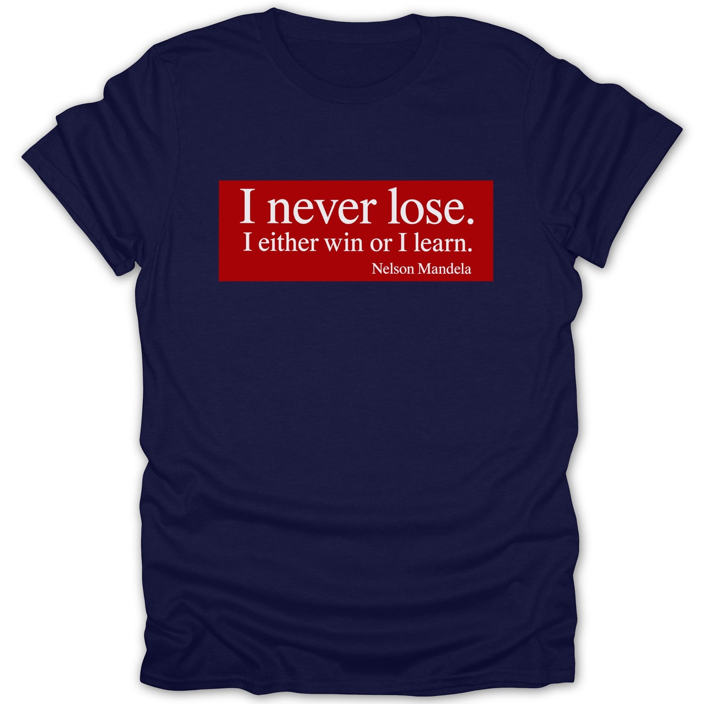 Navy t-shirt with white text: "I never lose. I either win or I learn. Nelson Mandela."