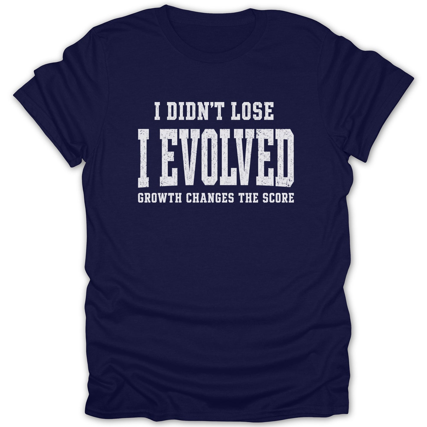 Navy t-shirt with white text: "I Didn't Lose I Evolved Growth Changes The Score"