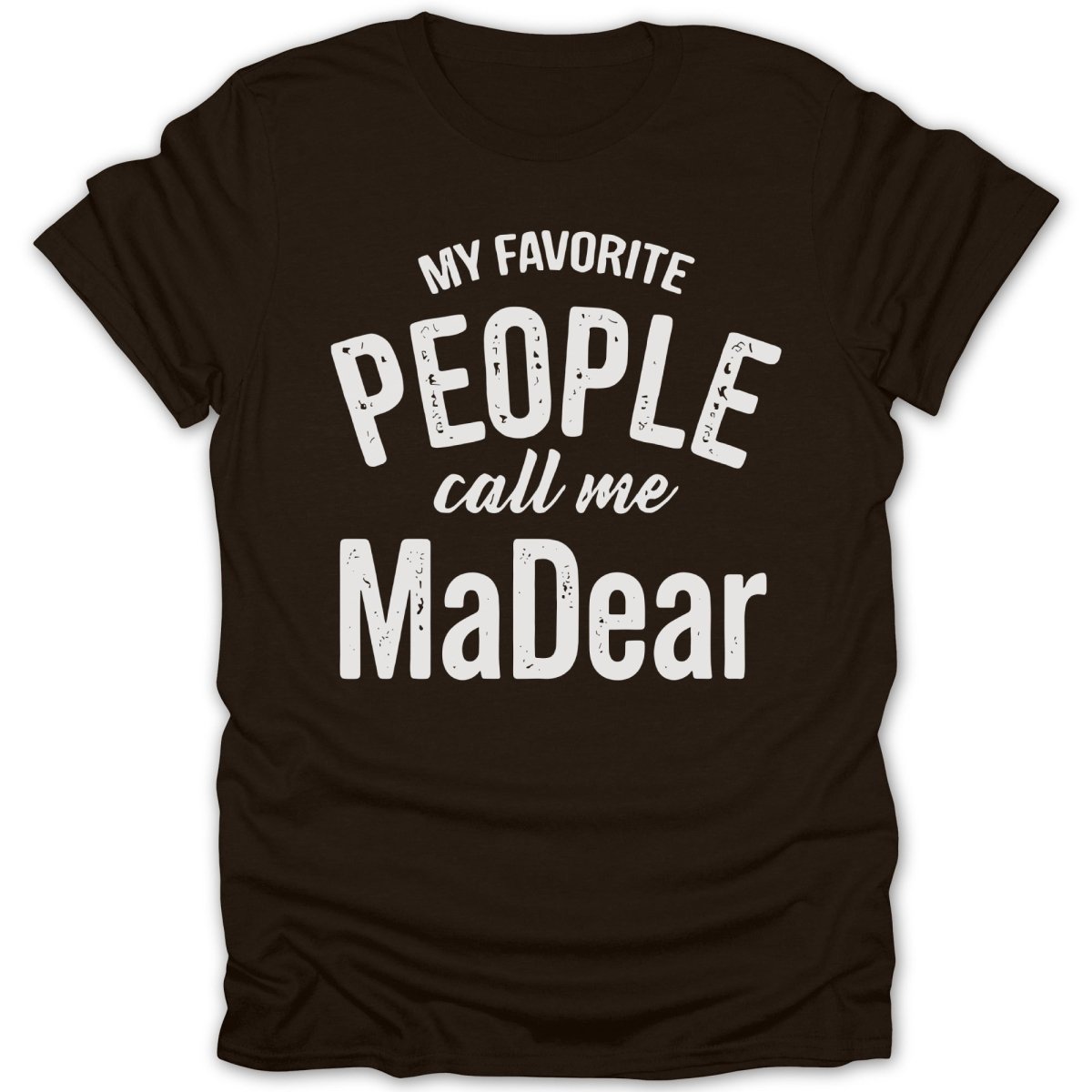 My Favorite People Call Me MaDear Tee - Zion Threadz