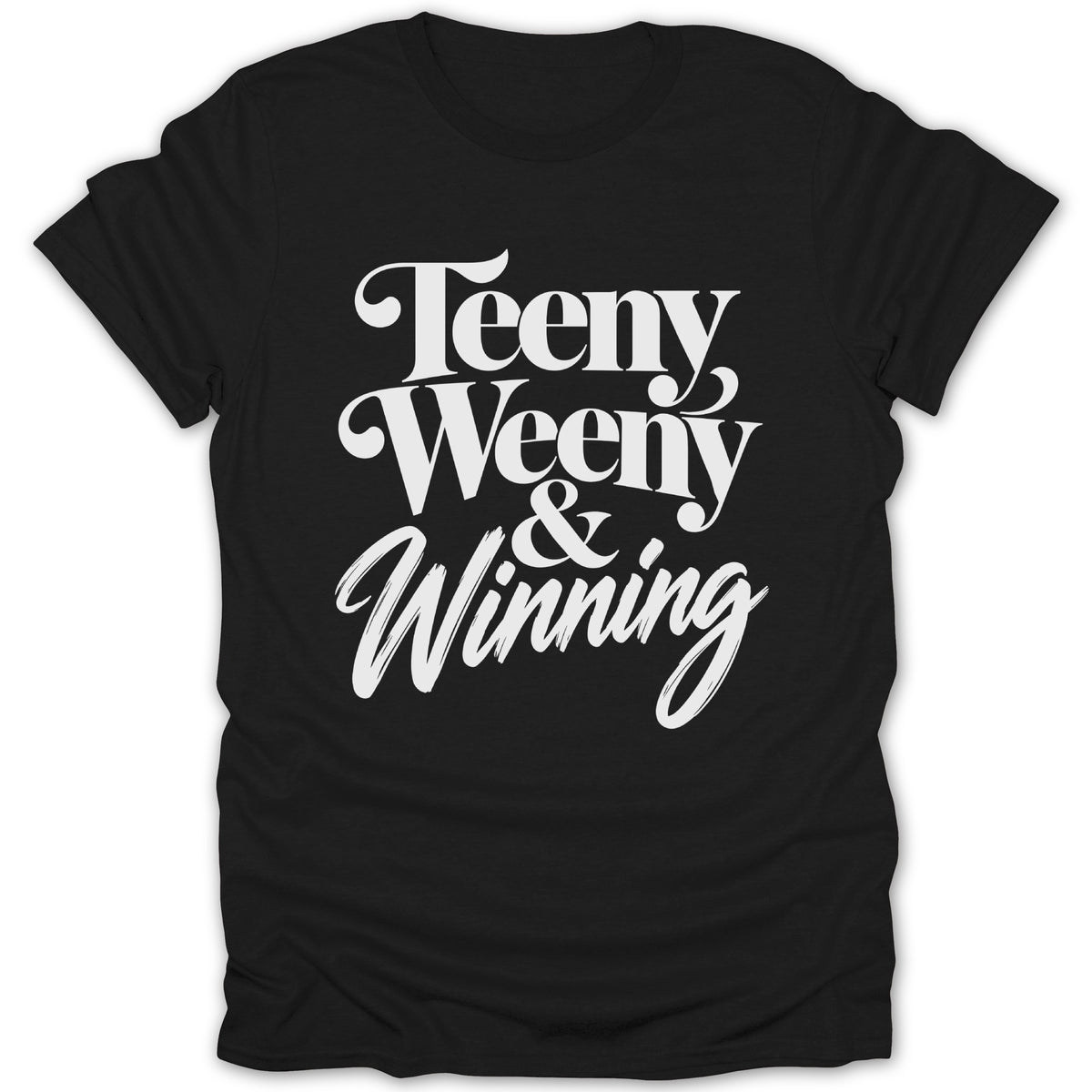 Black t-shirt with white text reading "Teeny Weeny & Winning".