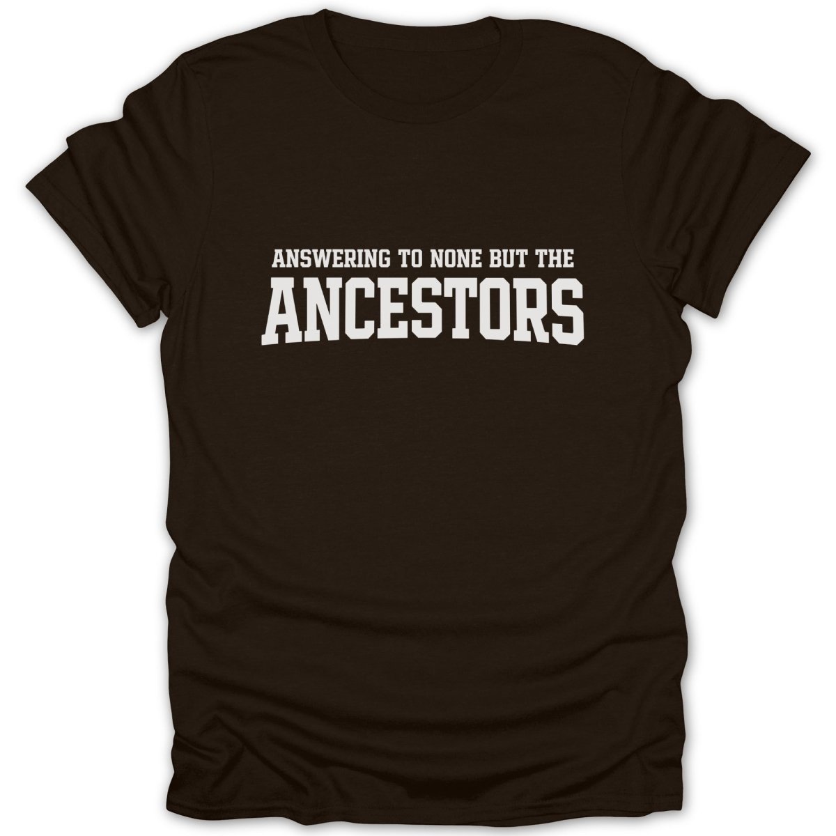 Answering To None But The Ancestors Tee - Zion Threadz