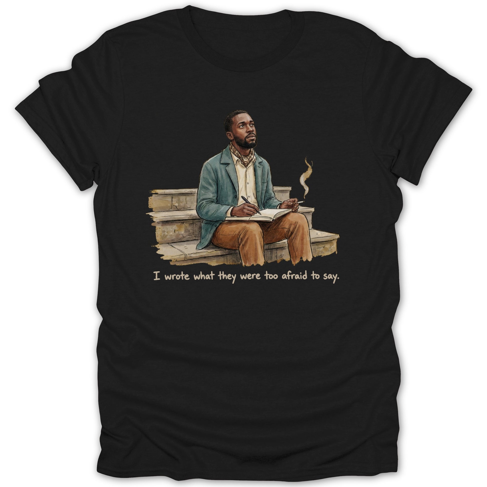 I Wrote What They Were Too Afraid To Say T-shirt