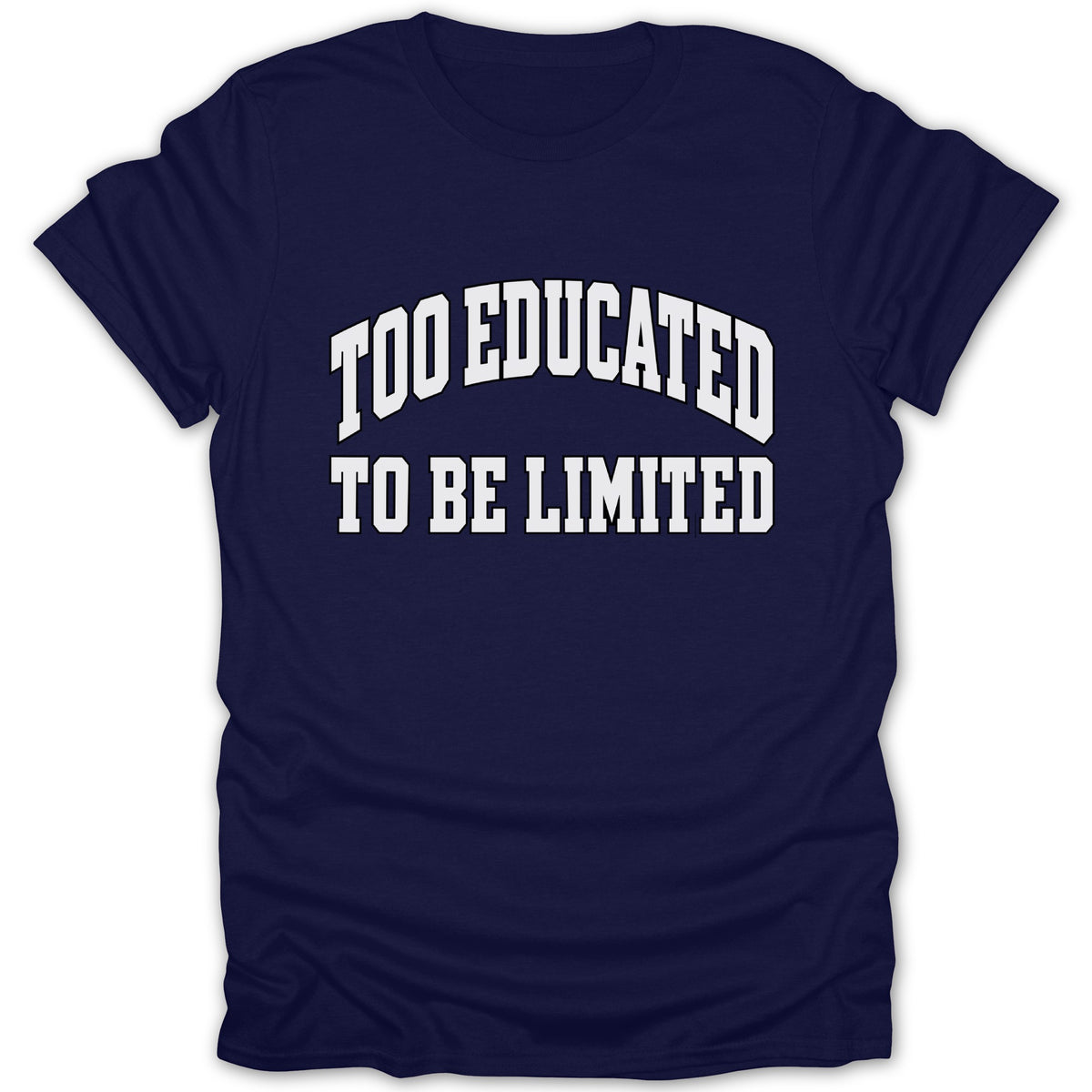 Navy t-shirt with white text "TOO EDUCATED TO BE LIMITED".