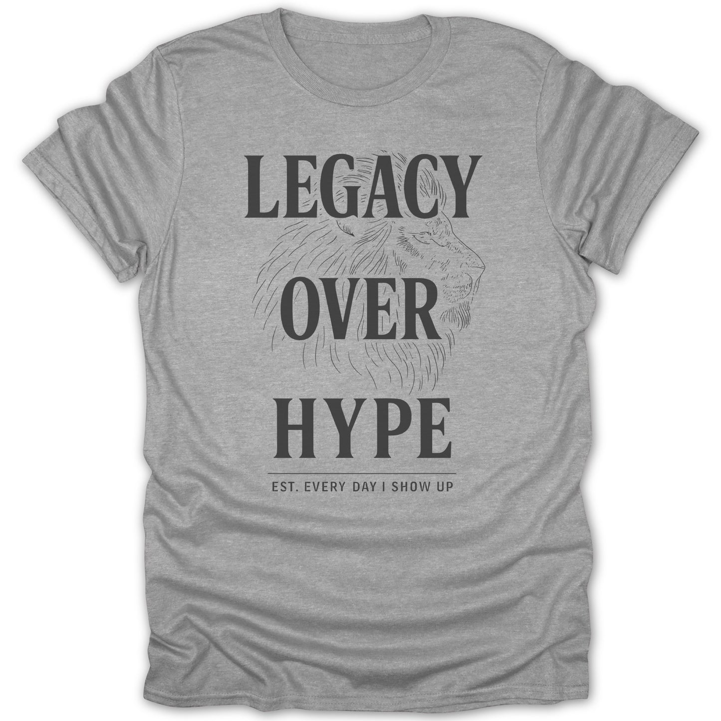 Legacy Over Hype Est Every Day Show Up product type