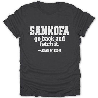 Charcoal gray t-shirt featuring the white text SANKOFA go back and fetch it. — AKAN WISDOM