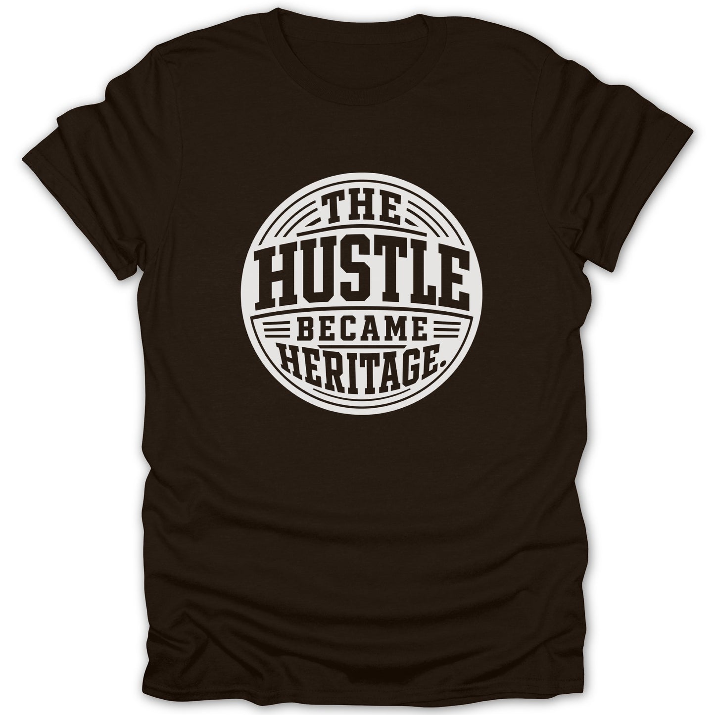 Brown t-shirt with circular white graphic: "The Hustle Became Heritage".