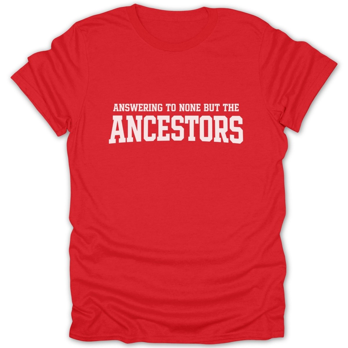 Answering To None But The Ancestors Tee - Zion Threadz