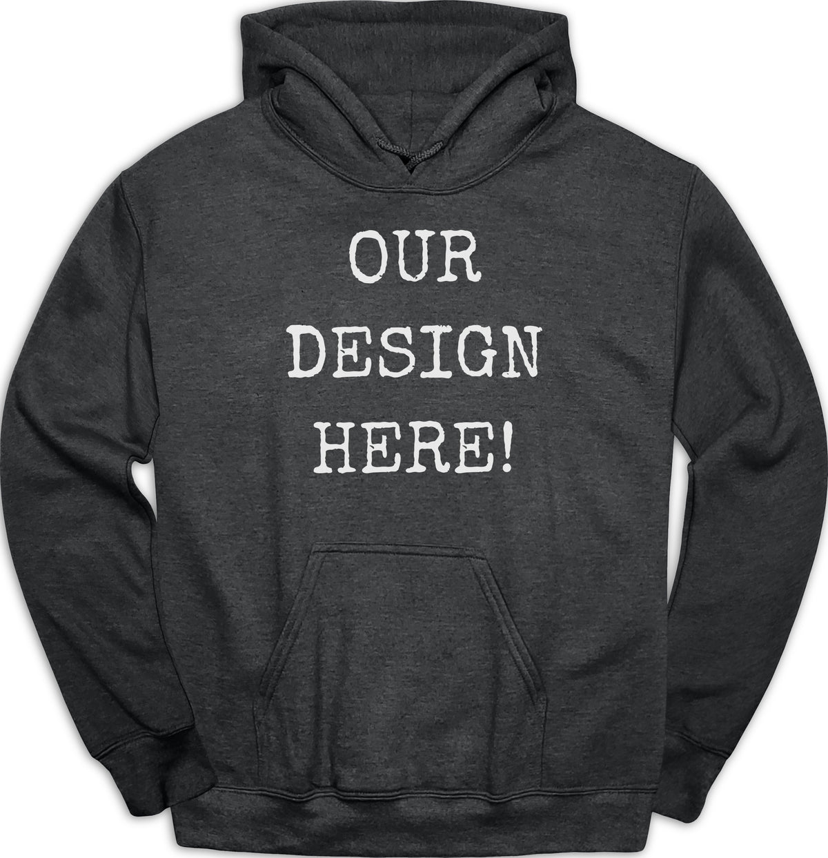 Dark gray hoodie with white text reading "OUR DESIGN HERE!".