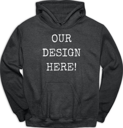 Dark gray hoodie with white text reading "OUR DESIGN HERE!".