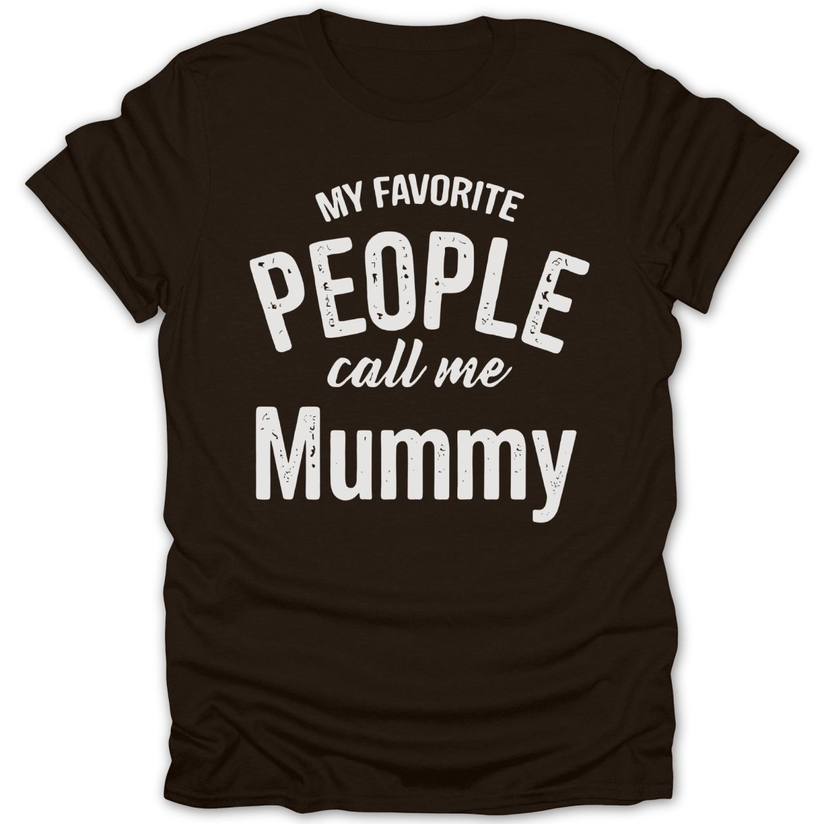 My Favorite People Call Me Mummy Tee - Zion Threadz