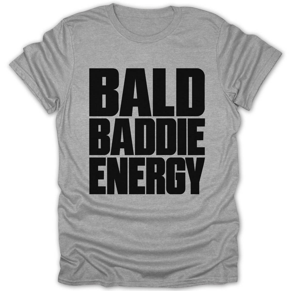 Grey t-shirt with black text reading "BALD BADDIE ENERGY".