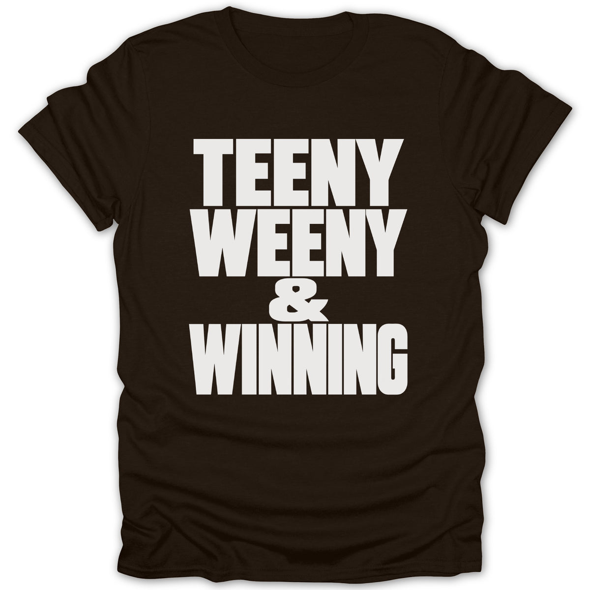 Dark brown t-shirt with white text "TEENY WEENY & WINNING".
