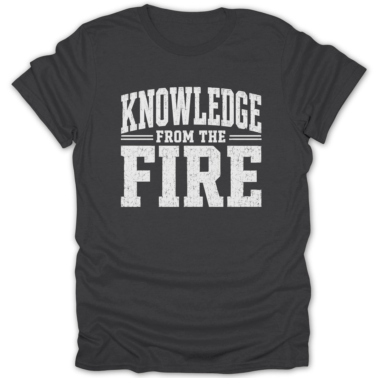 Dark grey t-shirt with white distressed text: "KNOWLEDGE FROM THE FIRE".