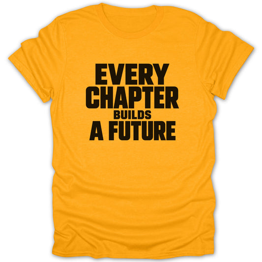 A short-sleeved yellow crewneck t-shirt featuring the black text Every Chapter Builds a Future centered on the chest.