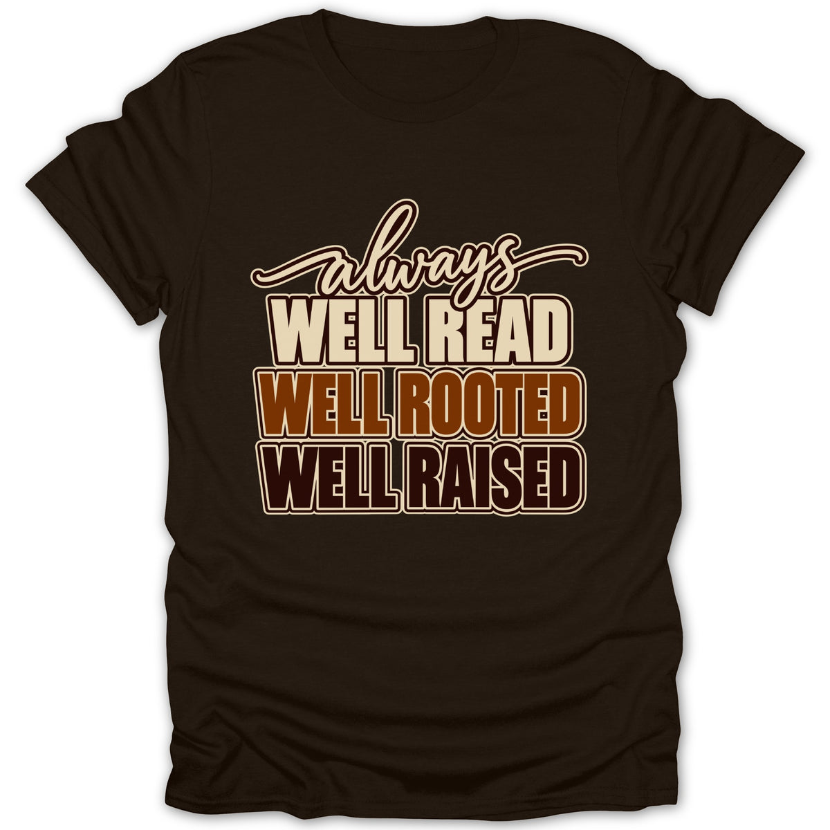 Brown t-shirt with "always WELL READ WELL ROOTED WELL RAISED" text.