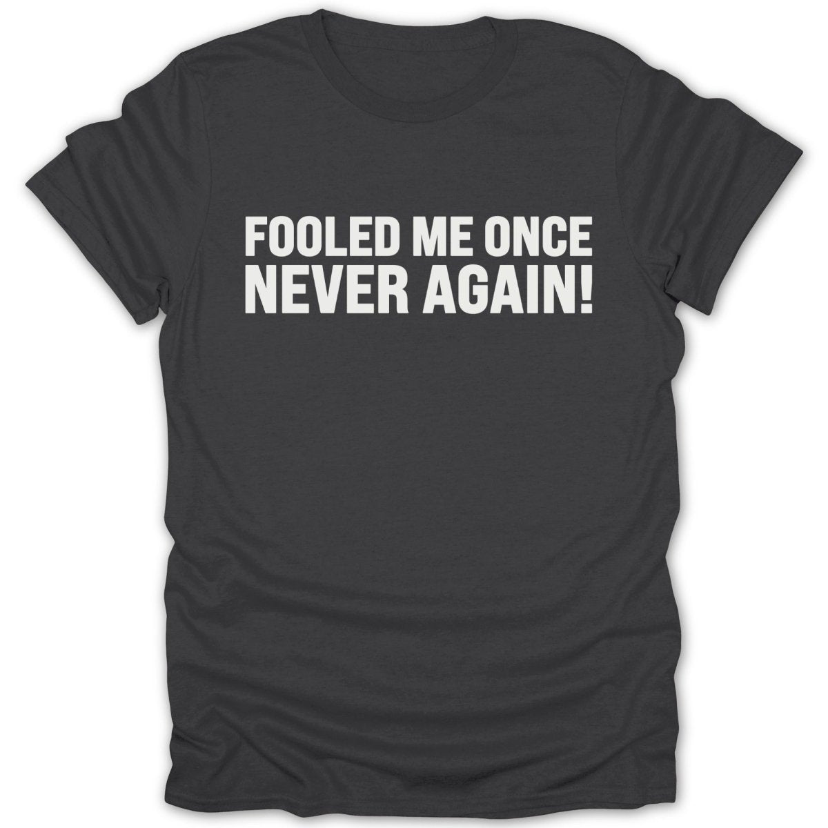 Fooled Me Once Never Again Tee - Zion Threadz