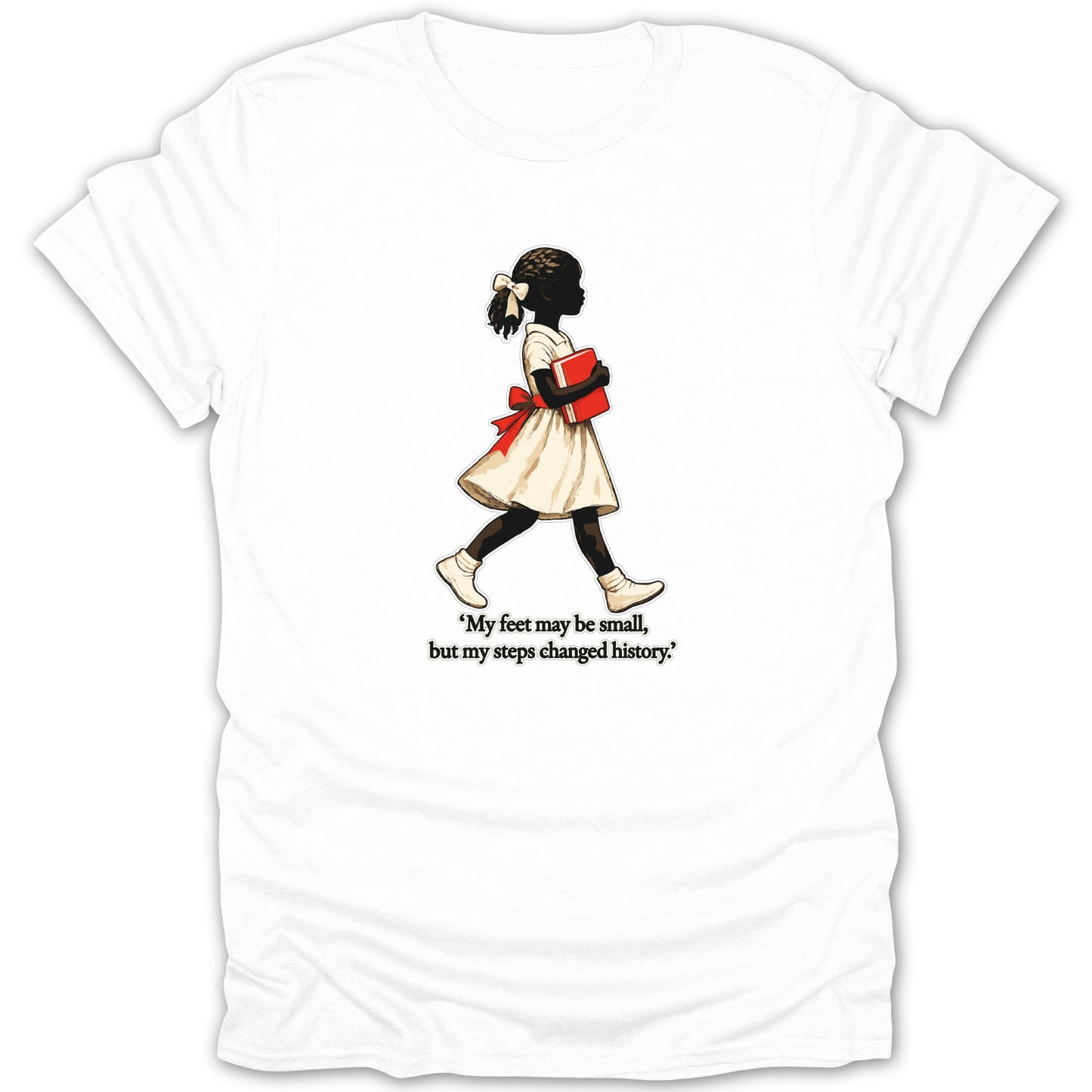 White t-shirt with graphic of a young Black girl holding a red book; text reads "My feet may be small, but my steps changed history."