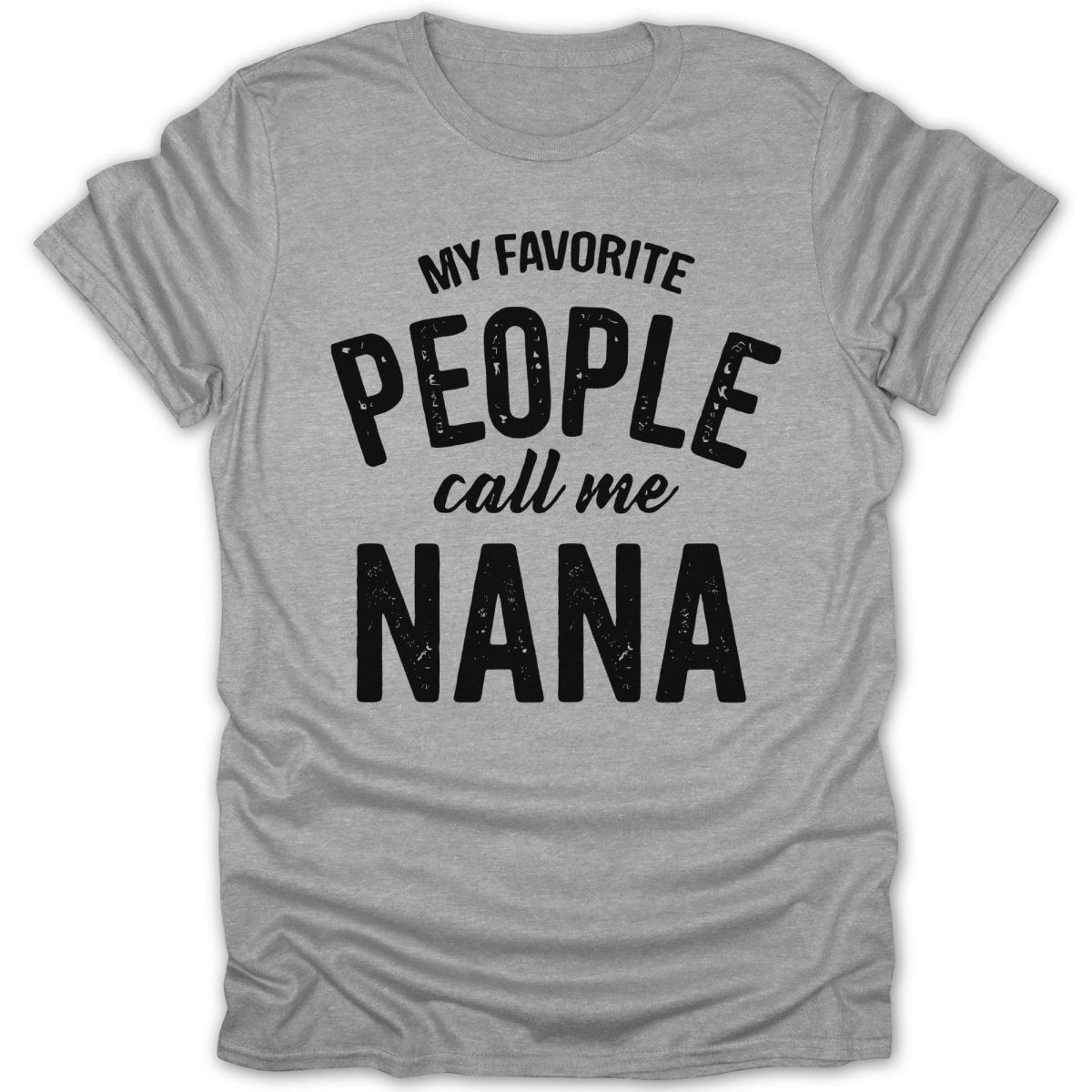 My Favorite People Call Me Nana Tee - Zion Threadz