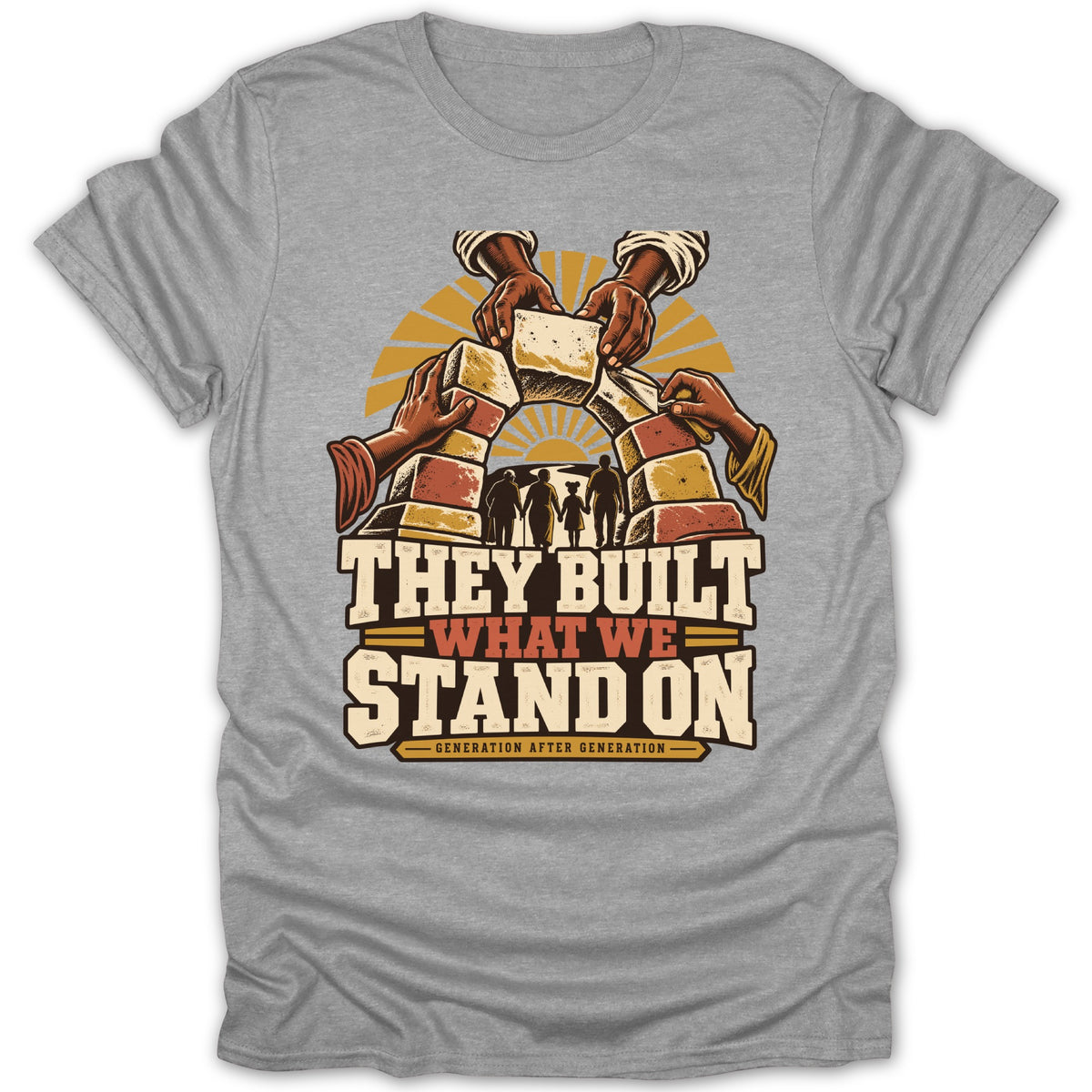 Grey t-shirt with graphic: hands building an arch, people standing, and text "They Built What We Stand On".