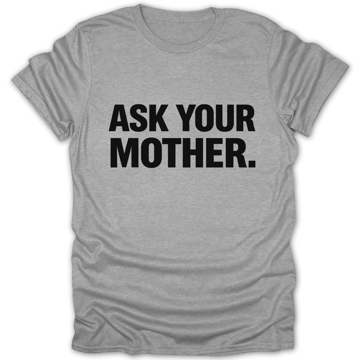 Ask Your Mother Funny Grey T-Shirt Apparel
