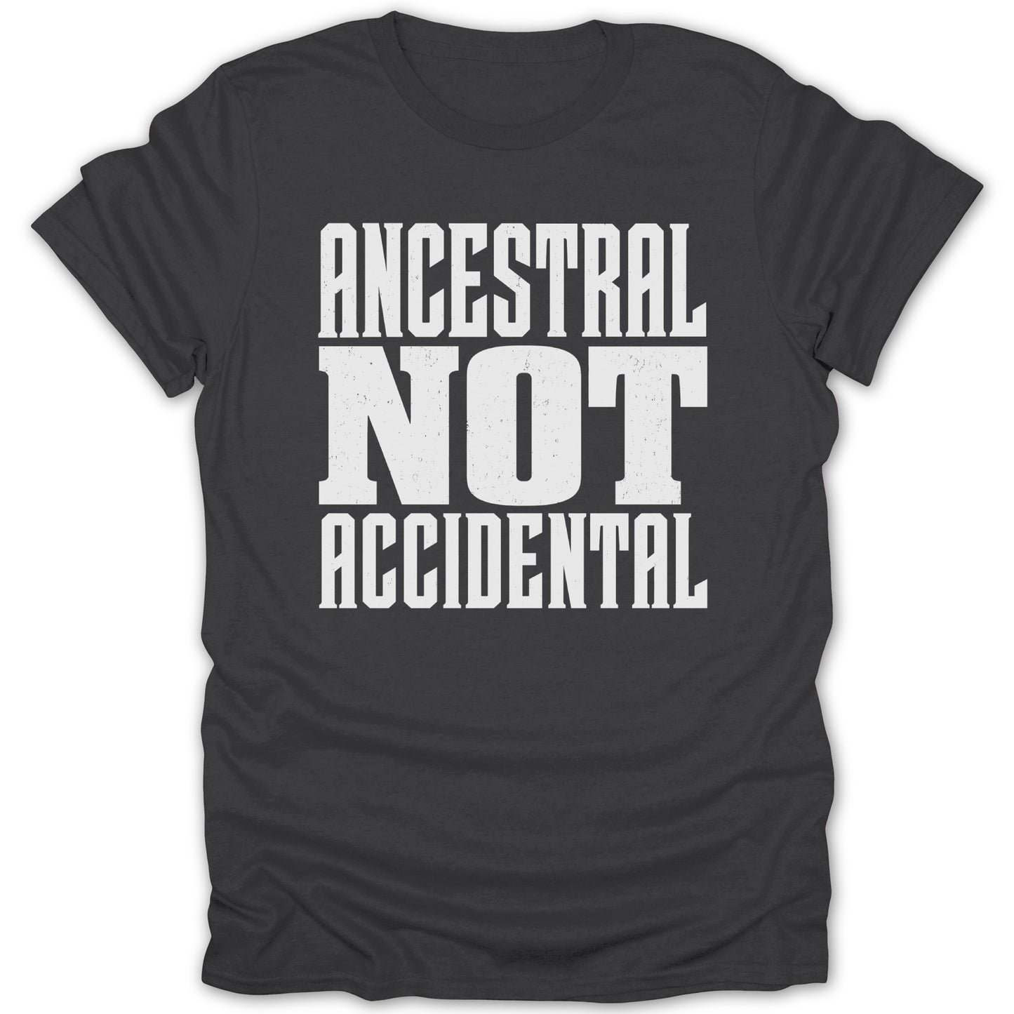 Dark gray t-shirt with white distressed text "Ancestral Not Accidental".