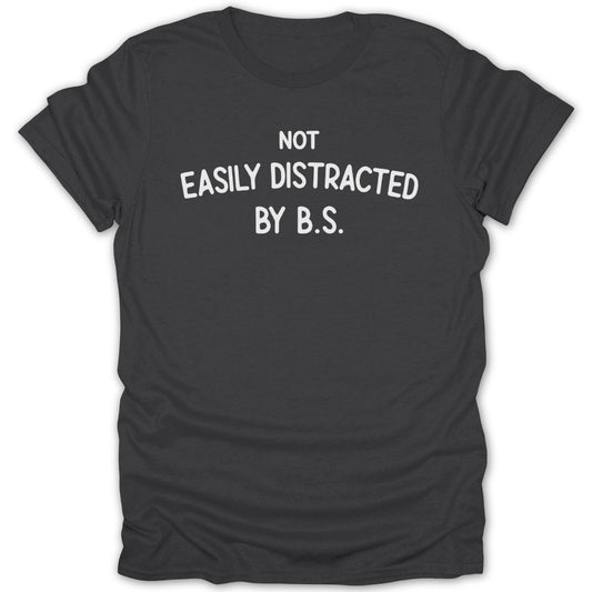 Not Easily Distracted By BS Tee - Zion Threadz