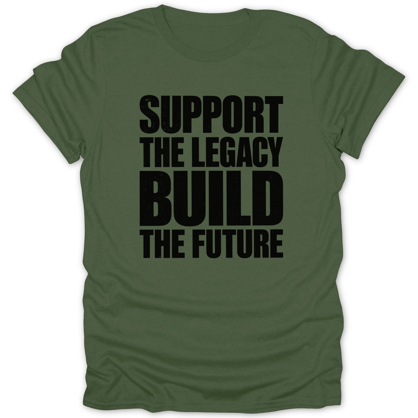 Olive green t-shirt with black text reading "SUPPORT THE LEGACY BUILD THE FUTURE".