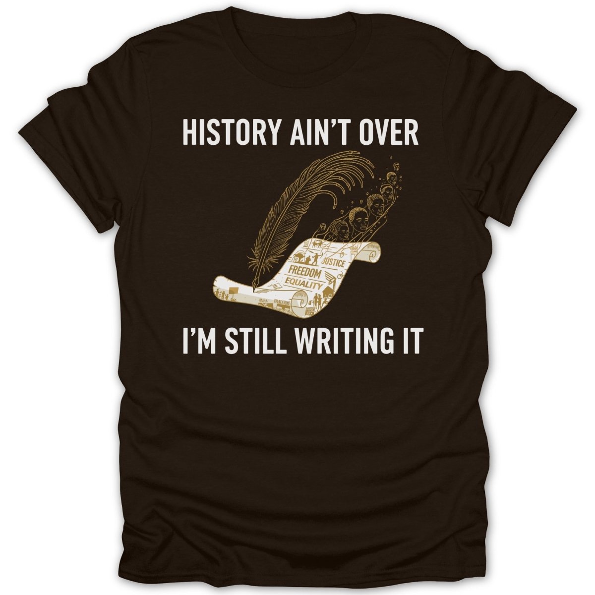 History Ain't Over I'm Still Writing It Tee - Zion Threadz