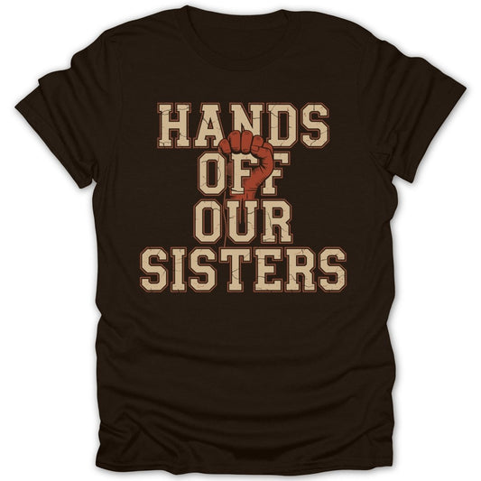 Hands Off Our Sisters Tee - Zion Threadz