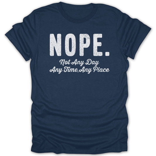 Nope Not Any Day Tee - Zion Threadz