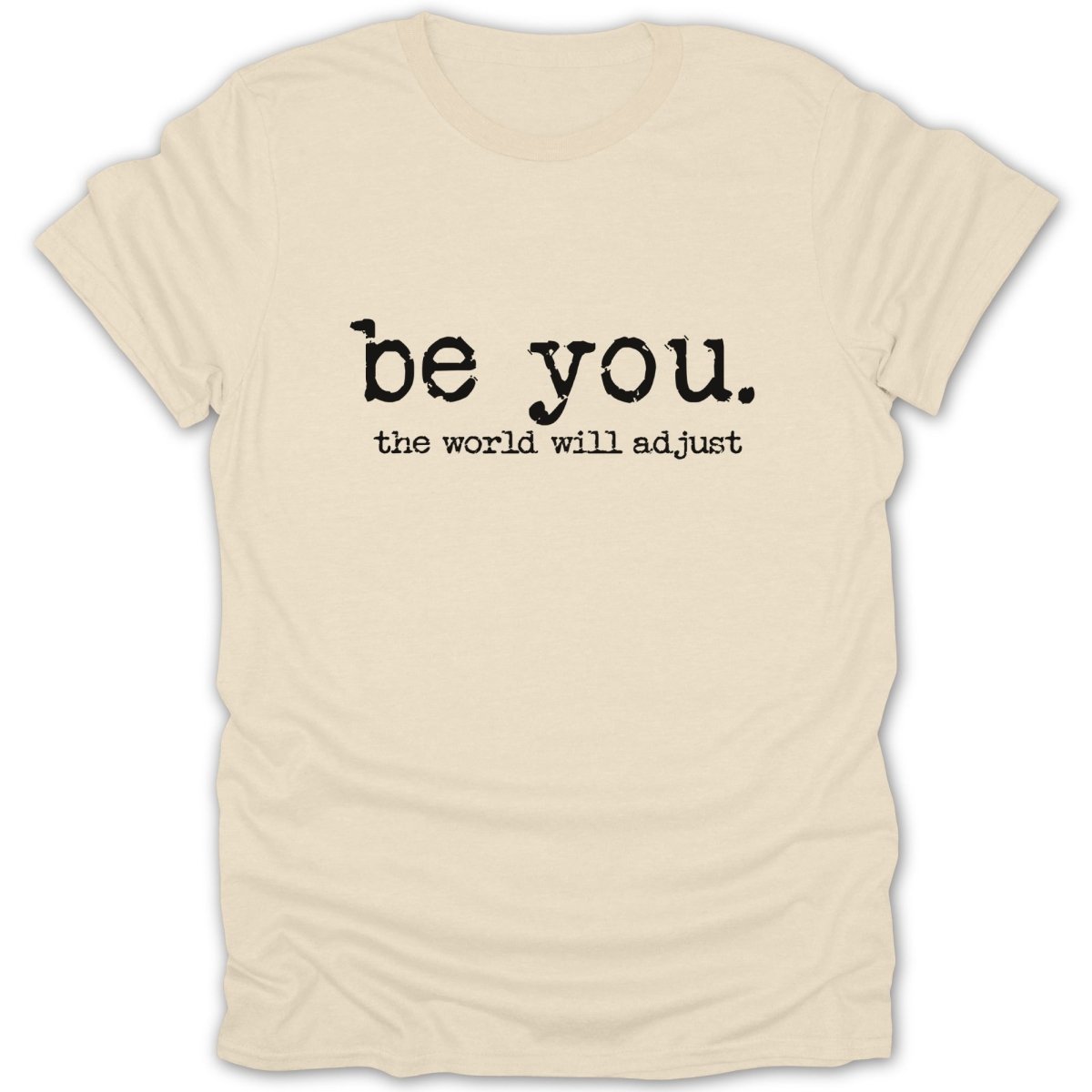 Be You The World Will Adjust Tee - Zion Threadz