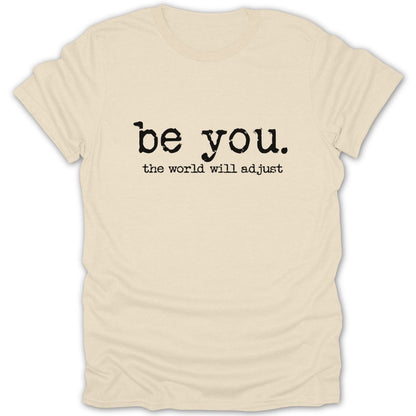 Be You The World Will Adjust Tee - Zion Threadz