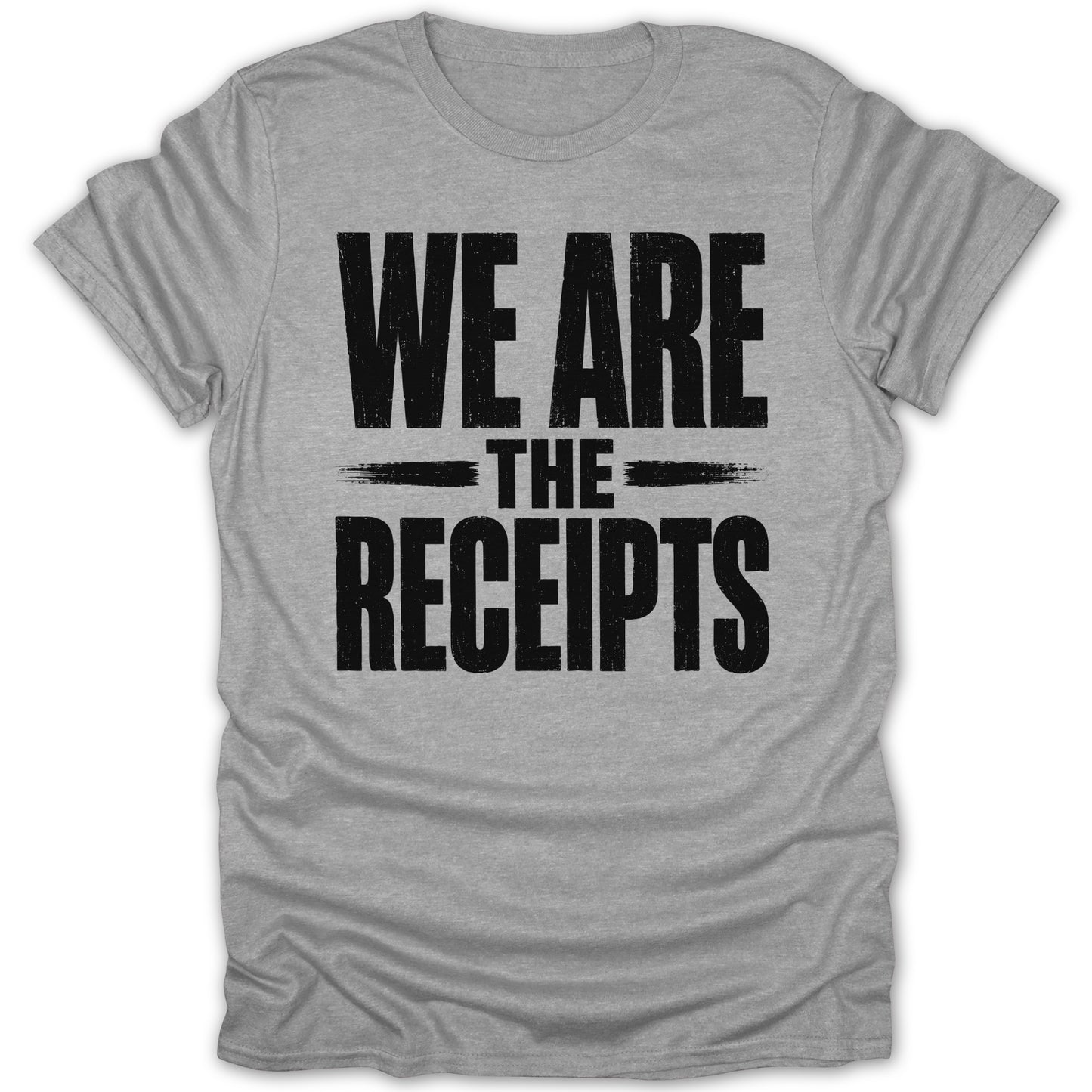 Grey t-shirt with black distressed text reading "WE ARE THE RECEIPTS".