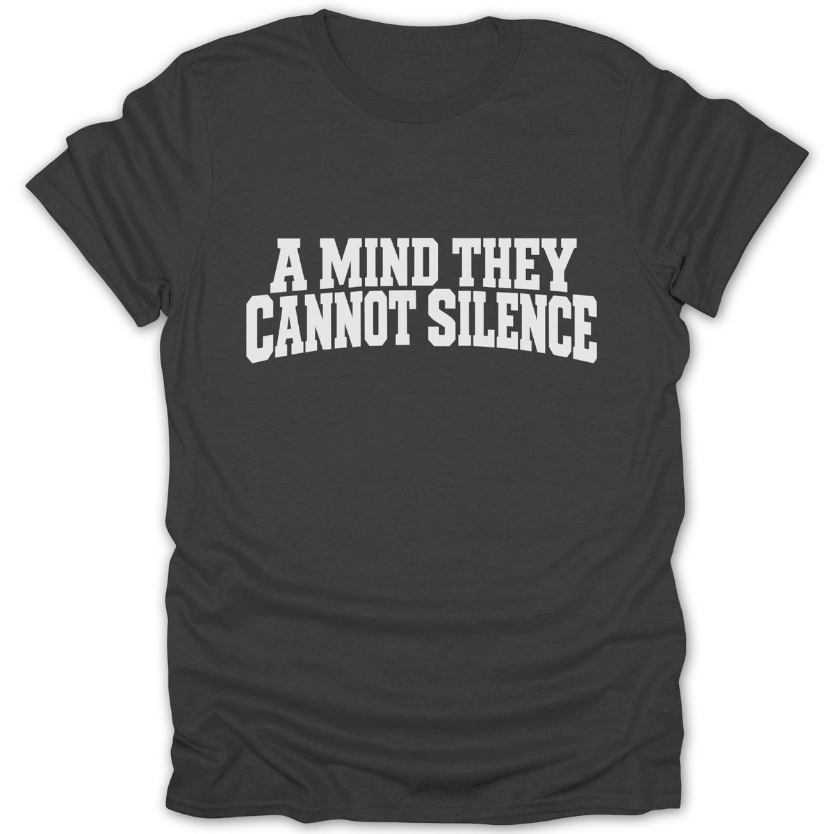 Dark gray t-shirt with white text reading "A MIND THEY CANNOT SILENCE".