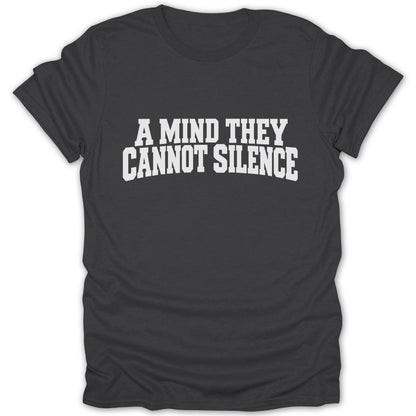 Dark gray t-shirt with white text reading "A MIND THEY CANNOT SILENCE".