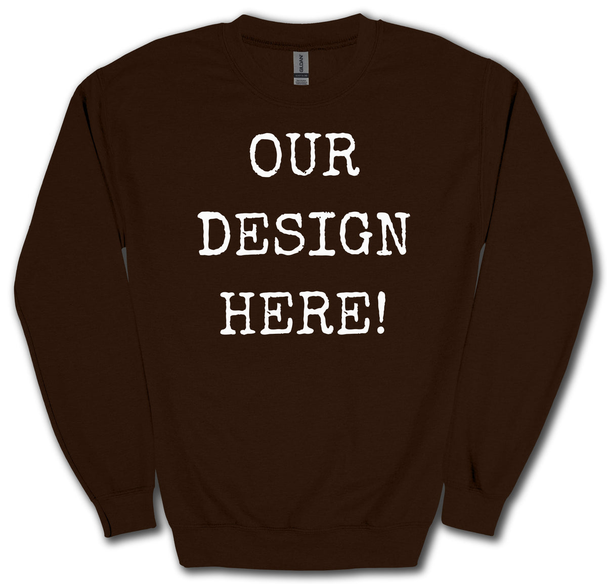 Brown sweatshirt with white text reading "OUR DESIGN HERE!"