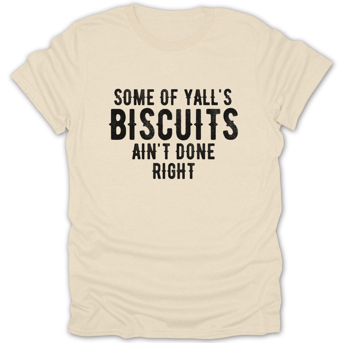 Biscuits Ain't Done Right Tee - Zion Threadz