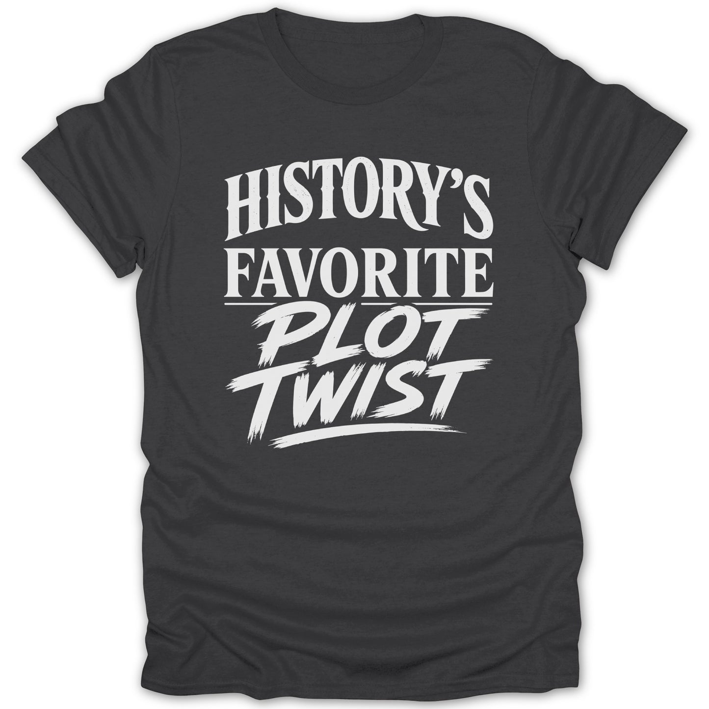 Dark grey t-shirt with white text reading "History's Favorite Plot Twist".