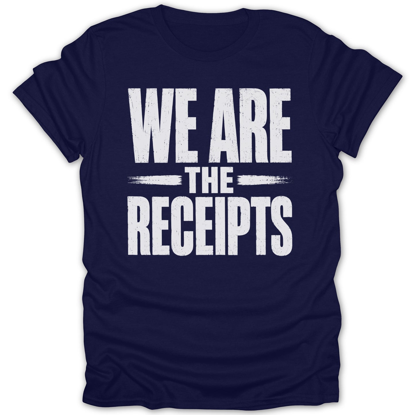 Navy t-shirt with white text that reads "WE ARE THE RECEIPTS".