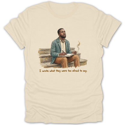 I Wrote What They Were Too Afraid To Say T-shirt