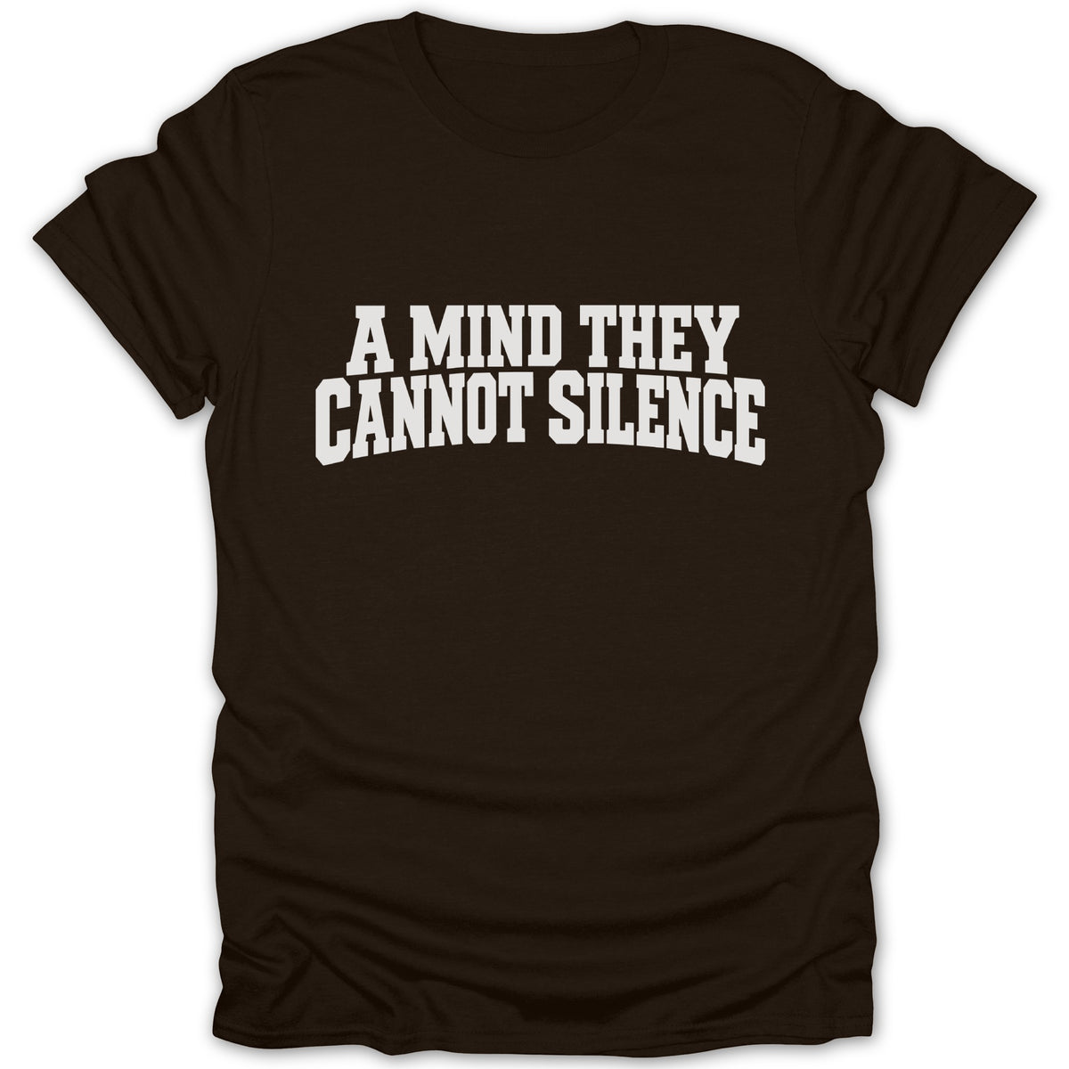 Brown t-shirt with white text that reads "A MIND THEY CANNOT SILENCE".